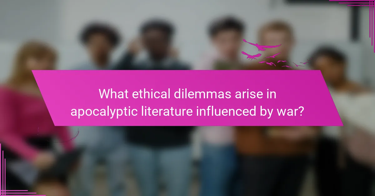 What ethical dilemmas arise in apocalyptic literature influenced by war?