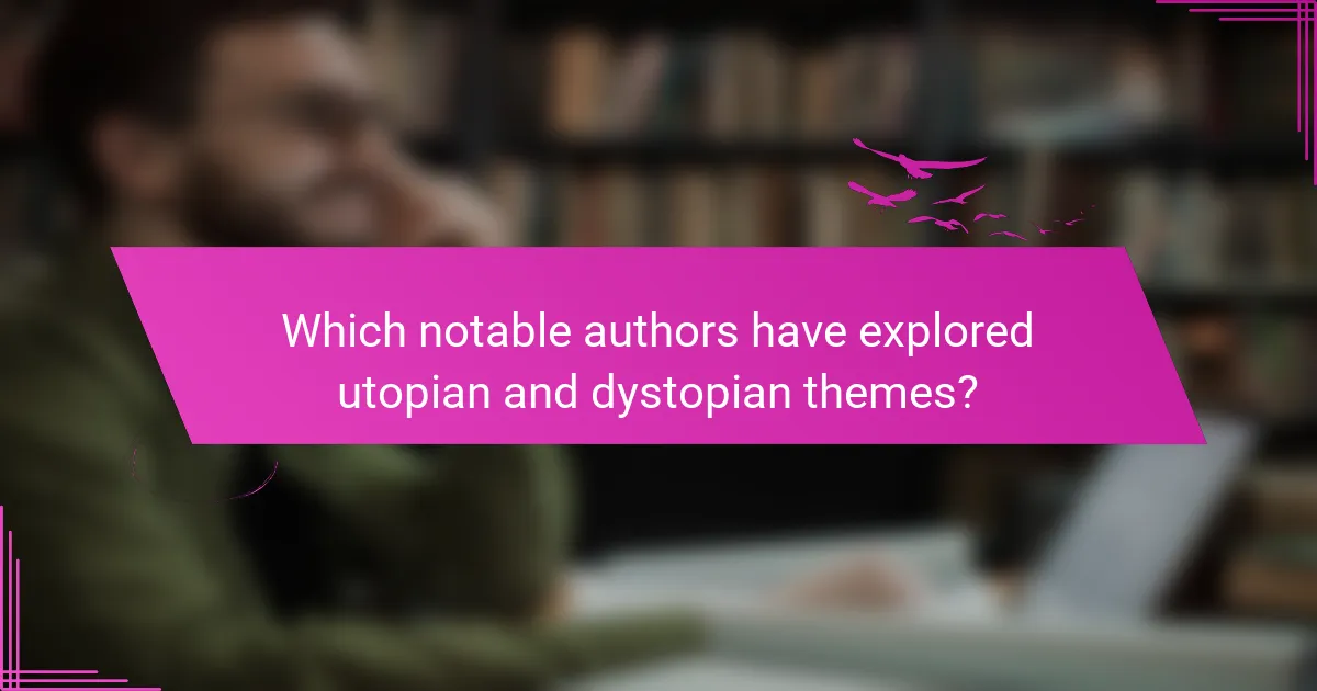 Which notable authors have explored utopian and dystopian themes?