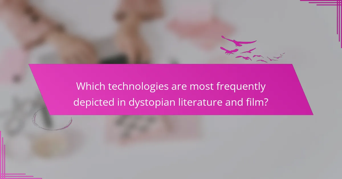 Which technologies are most frequently depicted in dystopian literature and film?